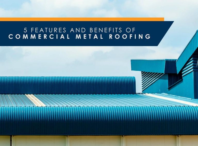 5 Features and Benefits of Commercial Metal Roofing