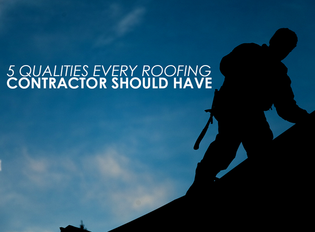 5 Qualities Every Roofing Contractor Should Have