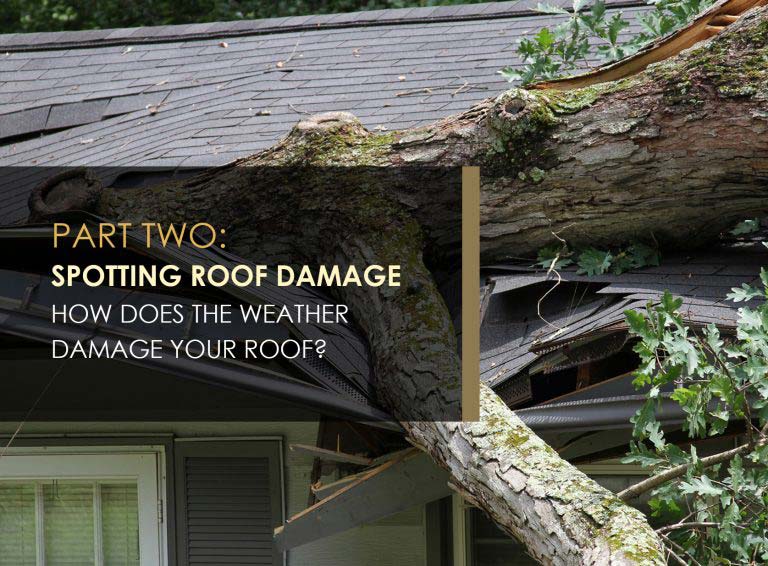 A Guide to Spotting Roof Damage Part 2 Spotting Roof Damage How Does the Weather Damage Your