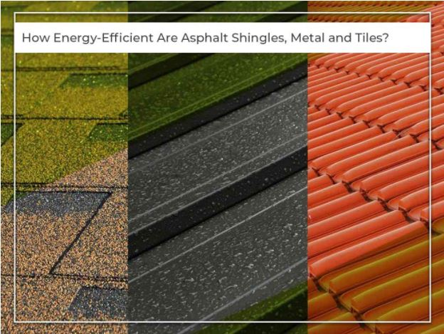How Energy-Efficient Are Asphalt Shingles, Metal and Tiles